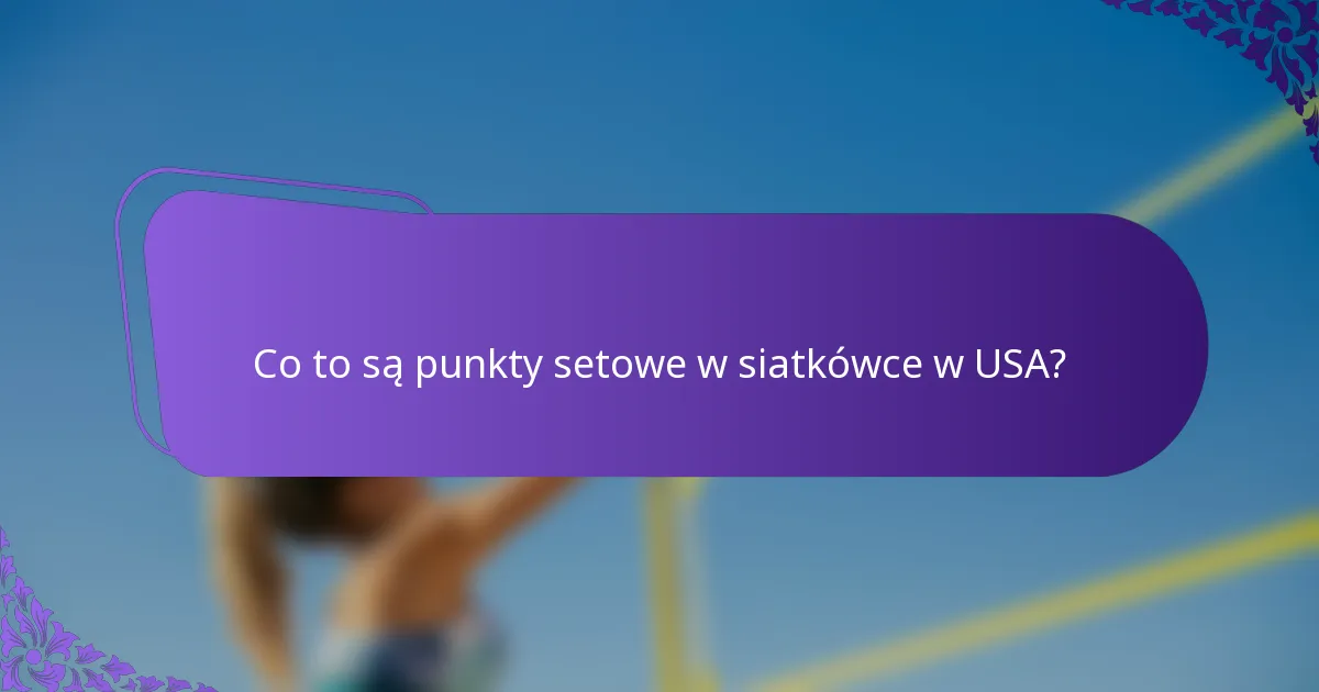 Co to są punkty setowe w siatkówce w USA?