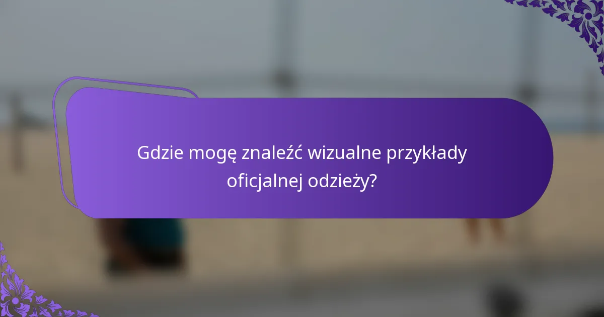 Gdzie mogę znaleźć wizualne przykłady oficjalnej odzieży?