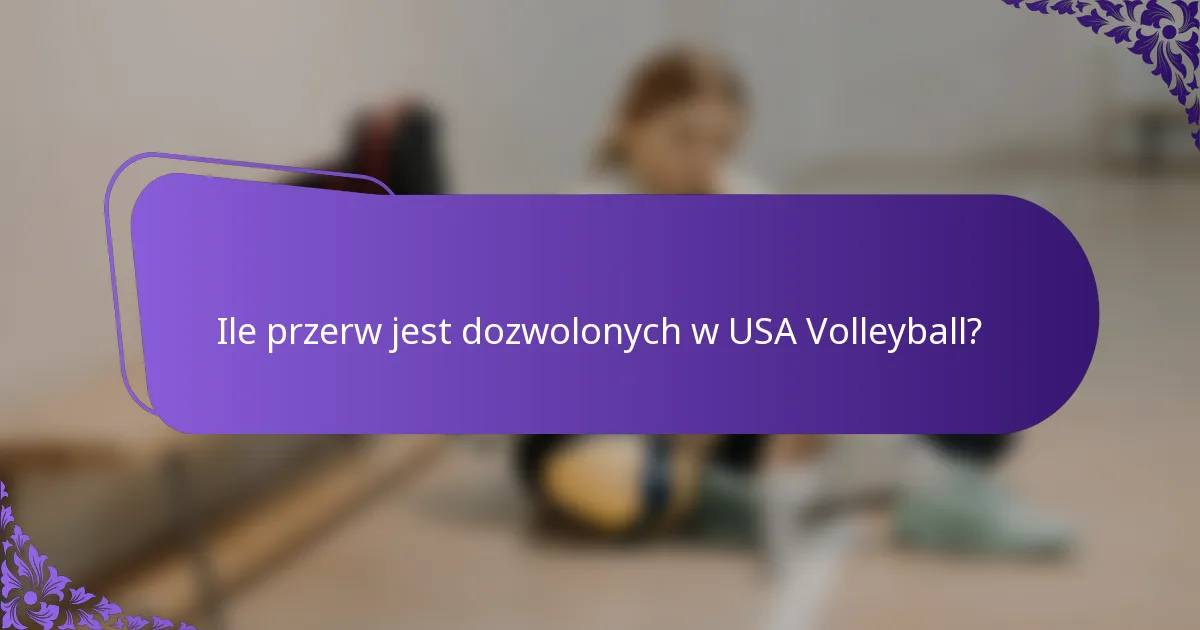 Ile przerw jest dozwolonych w USA Volleyball?