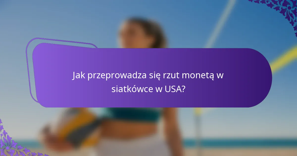 Jak przeprowadza się rzut monetą w siatkówce w USA?