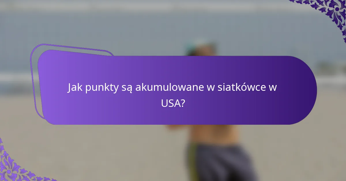 Jak punkty są akumulowane w siatkówce w USA?