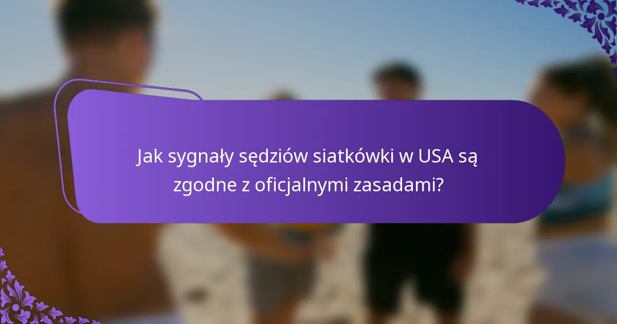 Jak sygnały sędziów siatkówki w USA są zgodne z oficjalnymi zasadami?