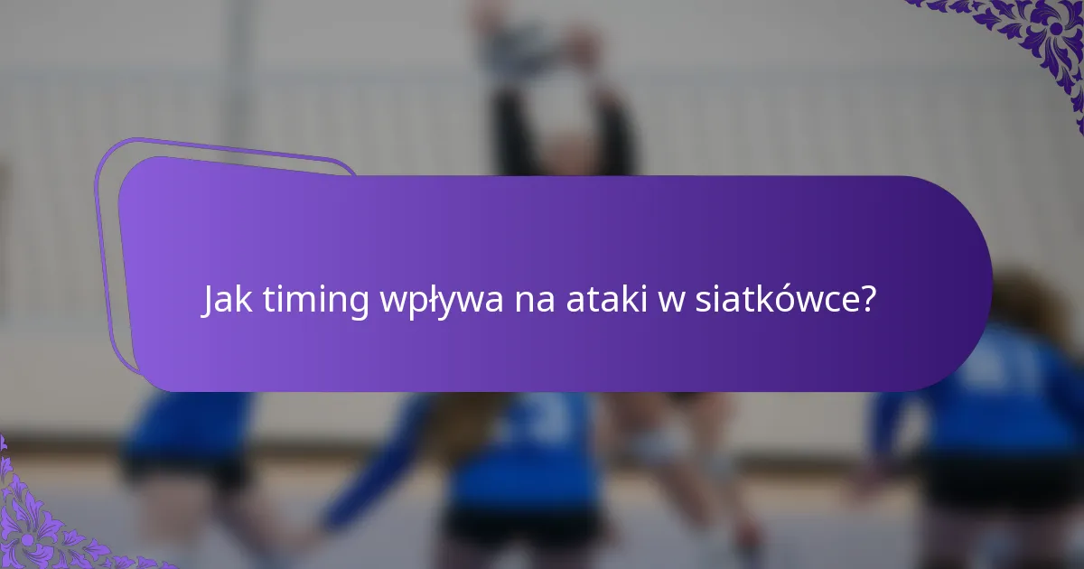Jak timing wpływa na ataki w siatkówce?