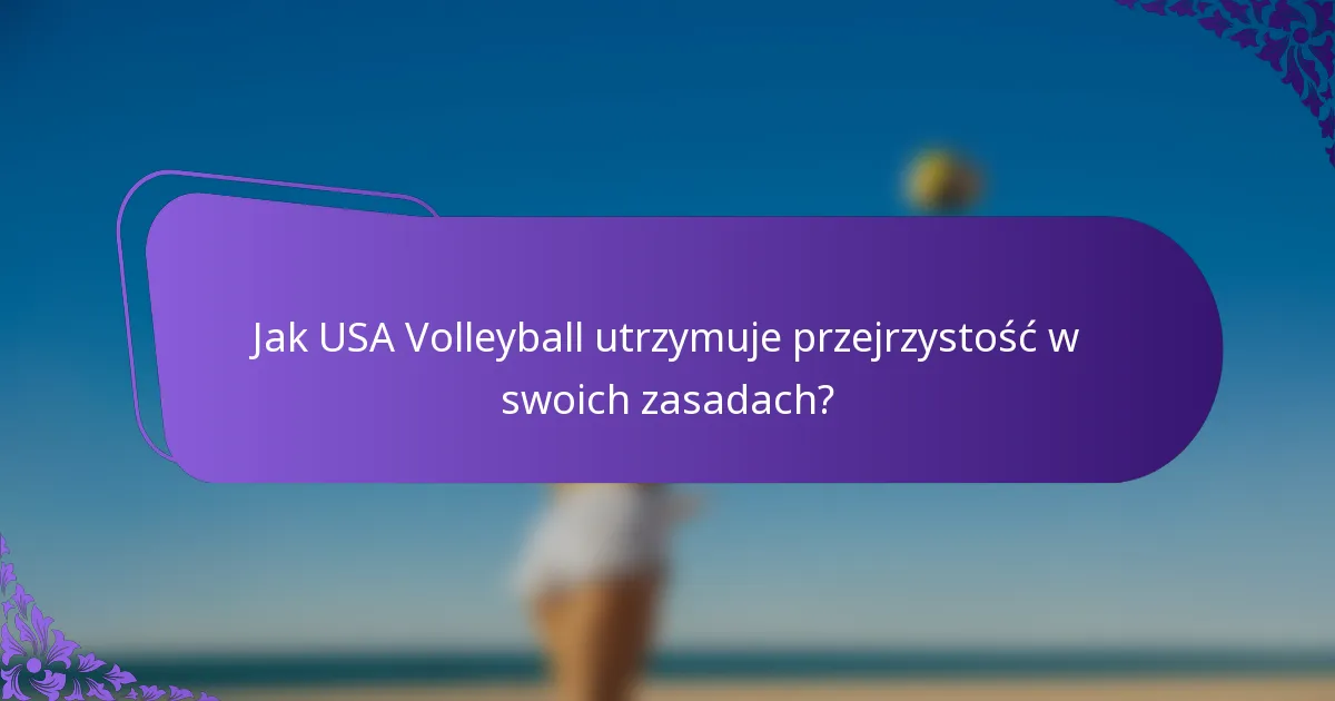 Jak USA Volleyball utrzymuje przejrzystość w swoich zasadach?
