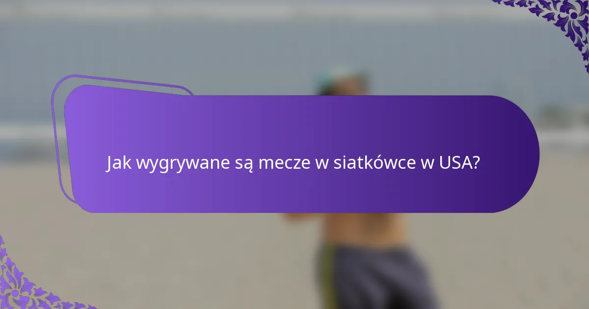 Jak wygrywane są mecze w siatkówce w USA?