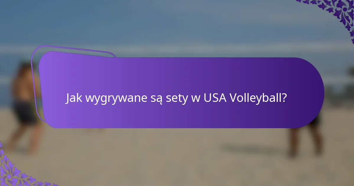 Jak wygrywane są sety w USA Volleyball?