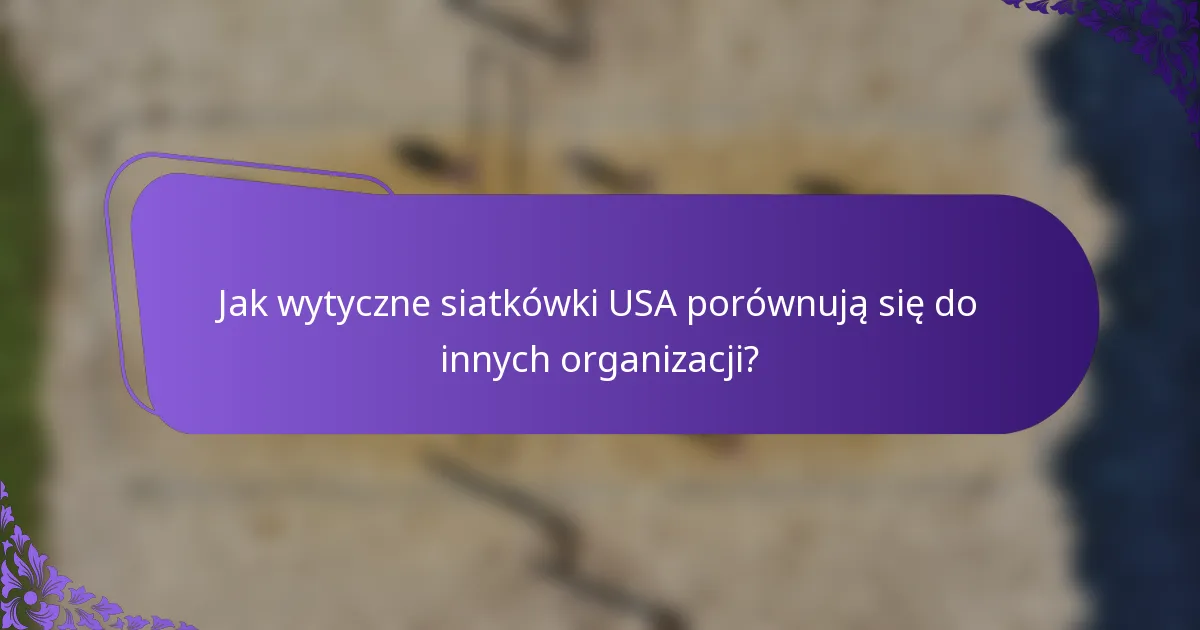 Jak wytyczne siatkówki USA porównują się do innych organizacji?