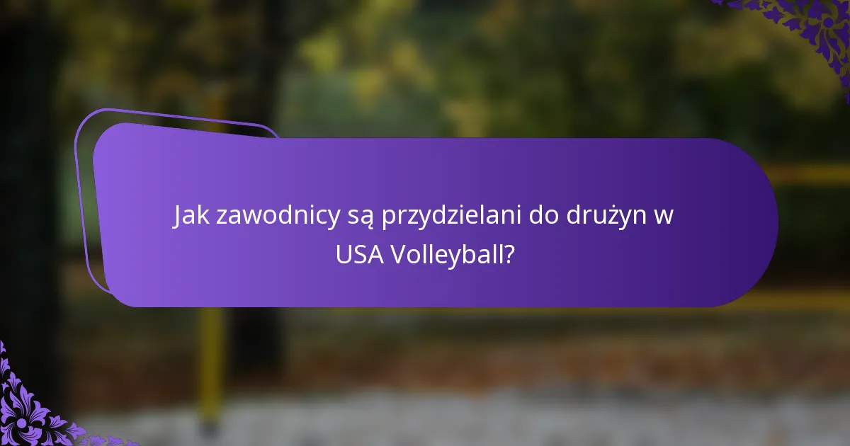 Jak zawodnicy są przydzielani do drużyn w USA Volleyball?