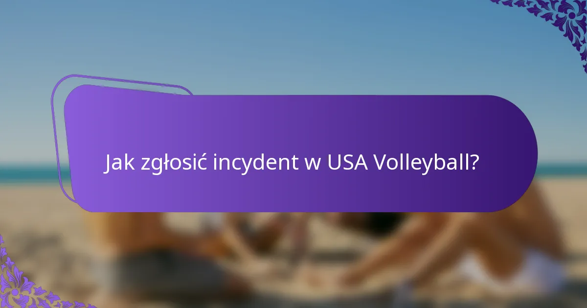 Jak zgłosić incydent w USA Volleyball?