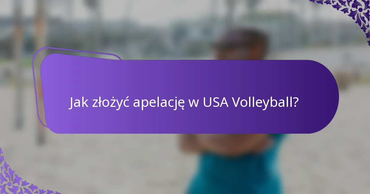 Jak złożyć apelację w USA Volleyball?