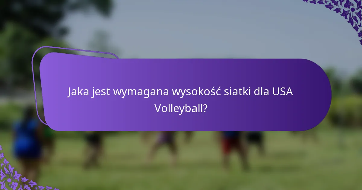 Jaka jest wymagana wysokość siatki dla USA Volleyball?