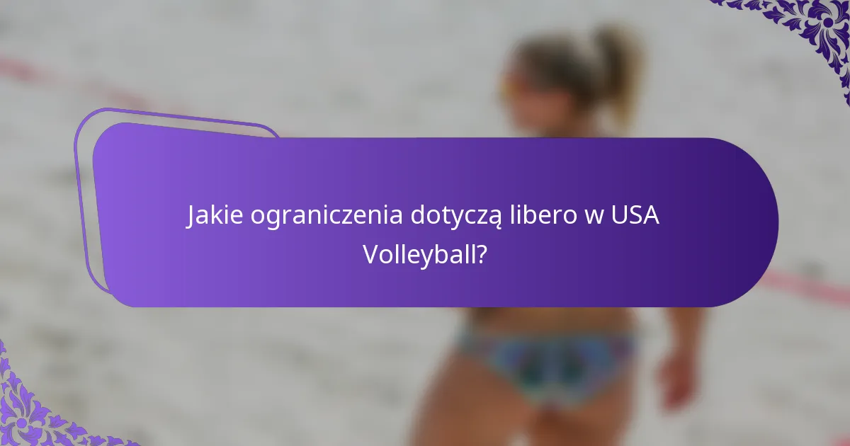 Jakie ograniczenia dotyczą libero w USA Volleyball?