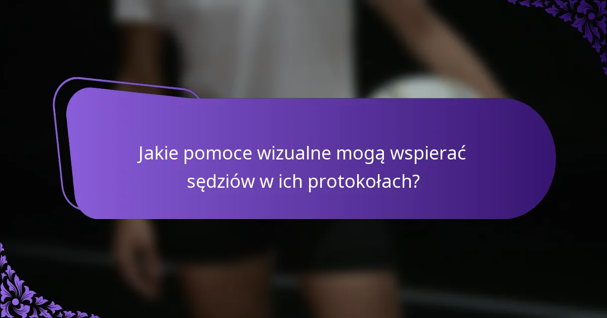Jakie pomoce wizualne mogą wspierać sędziów w ich protokołach?