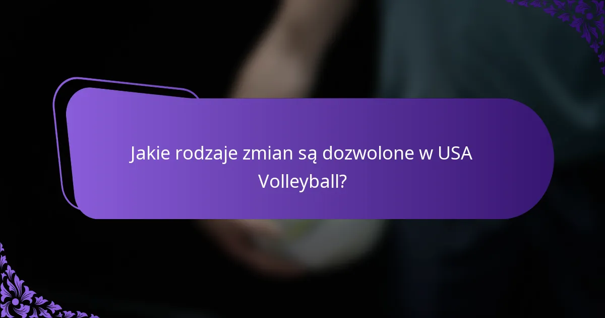 Jakie rodzaje zmian są dozwolone w USA Volleyball?