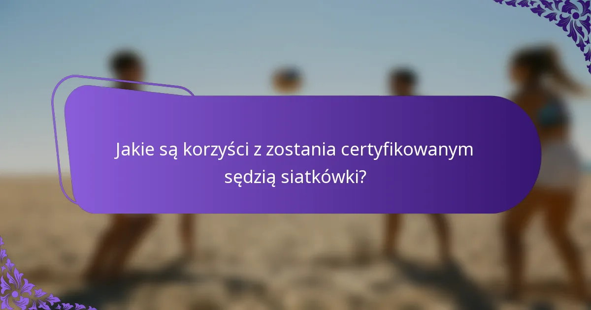 Jakie są korzyści z zostania certyfikowanym sędzią siatkówki?