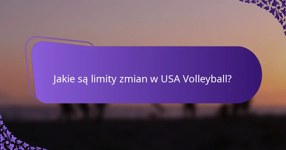 Jakie są limity zmian w USA Volleyball?