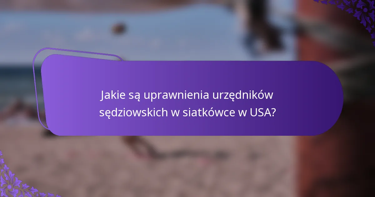 Jakie są uprawnienia urzędników sędziowskich w siatkówce w USA?