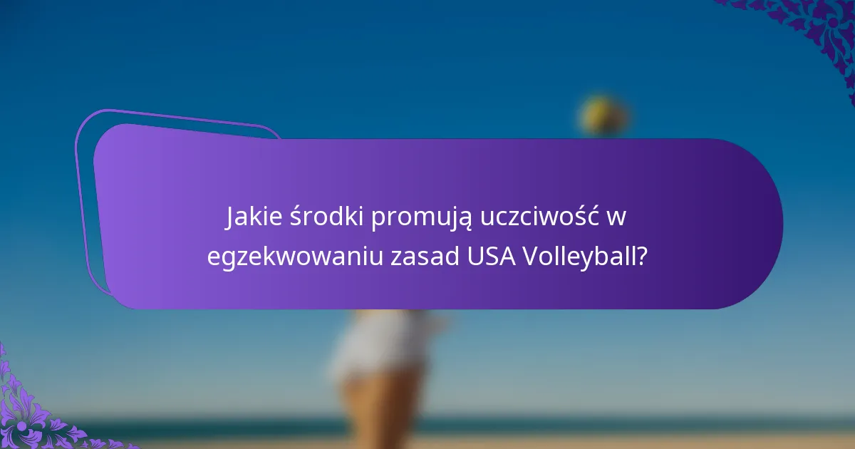 Jakie środki promują uczciwość w egzekwowaniu zasad USA Volleyball?