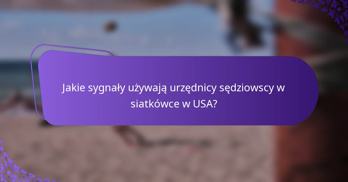 Jakie sygnały używają urzędnicy sędziowscy w siatkówce w USA?
