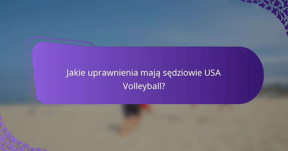 Jakie uprawnienia mają sędziowie USA Volleyball?